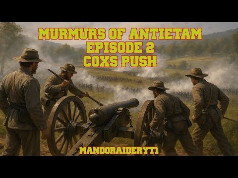 Murmurs of Antietam – Episode 2 | Cox’s Push (CSA Arty POV, South Mountain)