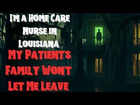 I'm a Home Care Nurse in Louisiana | My Patient's Family Won't Let Me Leave