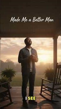 Made Me a Better Man