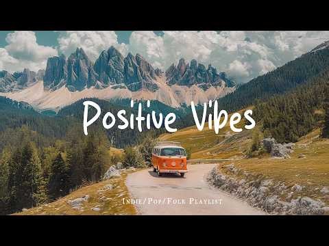Positive Vibes 🍂 Morning songs for a positive day | Indie/Pop/Folk/Acoustic Playlist