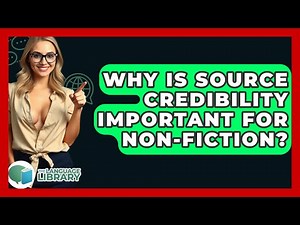 Why Is Source Credibility Important For Non-fiction? - The Language Library