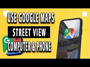 How To Use Google Maps STREET VIEW on Computer & Phone.