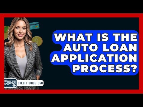 What Is The Auto Loan Application Process? - CreditGuide360.com