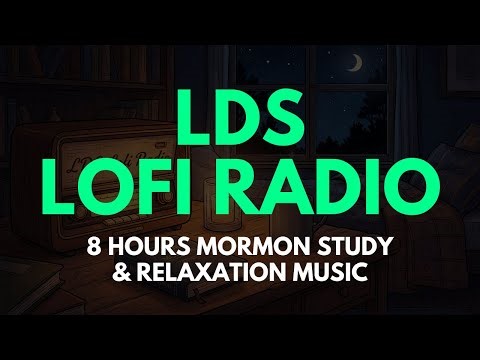 LDS Lofi Radio 🎙️ | 8 Hours Mormon Study & Relaxation Music | Peaceful Faith Beats