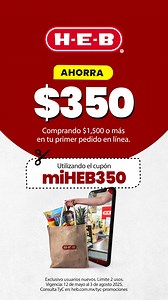 ¡Bienvenido a H-E-B! 🎉 Copia este cupón y en tu primera compra en línea de $1,500 o más ten un descuento especial de $350, 🛒 Descubre la comodidad de comprar en línea y disfruta de la calidad de H-E-B. 📦¡Usa el cupón y ahorra en grande! *Consulta términos y condiciones | H-E-B México