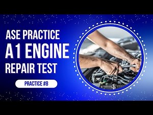 ASE A1 Practice Test #8 – Engine Repair | 50 ASE Certification Questions & Answers
