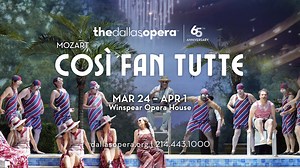 Mozart’s 'Così fan tutte,' opens this week! Don’t miss the silly, romantic, and comedic opera from March 24 thru April 1 only at The Dallas Opera! | The Dallas Opera