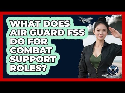 What Does Air Guard FSS Do For Combat Support Roles? - Air Guard Commanders