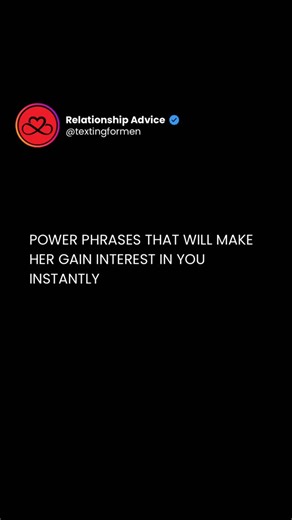 Texting | Dating | Relationship advice for men on Instagram: "These power phrases will make her gain interest in you instantly👇🏽 “Careful, i’m not like the guys you’re used to.” 👉🏽 creates mystery and confidence — she’ll want to find out what makes you different. “you talk like someone who knows exactly what she wants.” 👉🏽 makes her feel seen and confident, flipping the validation back on her. “you have a dangerous smile — it’s hard to stay focused.” 👉🏽 flirty and controlled — shows inte