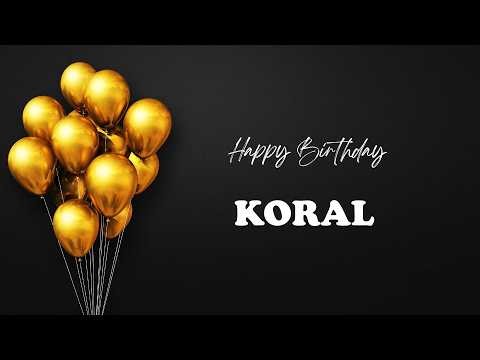 KORAL Birthday Song – Happy Birthday KORAL