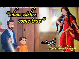 "When wishes come true" a story by Rabindranath Tagore || story for kids || moral story ||