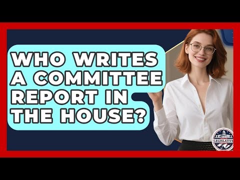 Who Writes A Committee Report In The House? - Inside the Legislative Branch