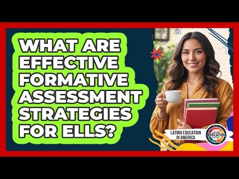 What Are Effective Formative Assessment Strategies For ELLs?