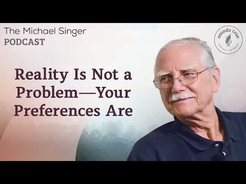 Reality Is Not a Problem: Your Preferences Are | Michael Singer Podcast