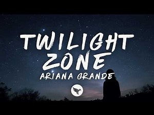 Ariana Grande – twilight zone (Lyrics)