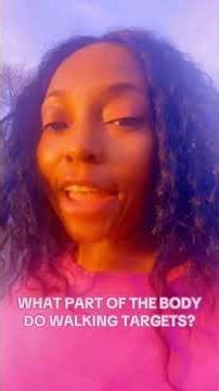 WHAT PART OF THE BODY FO WALKING TARGETS?