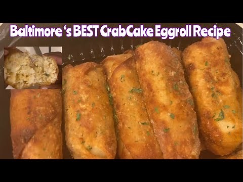 HOW TO PREPARE BALTIMORE’S BEST CRAB CAKE EGG-ROLL RECIPE