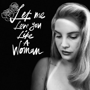 Lana Del Rey – Let Me Love You Like a Woman