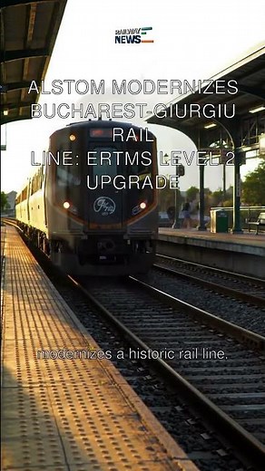 Alstom Modernizes Bucharest-Giurgiu Rail Line: ERTMS Level 2 Upgrade