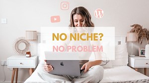 NO Niche? How to grow on YouTube, blog or Instagram without a niche