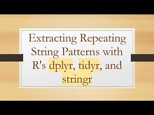 Extracting Repeating String Patterns with R's dplyr, tidyr, and stringr