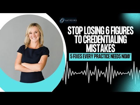 Stop Losing 6 Figures to Credentialing Mistakes: 5 Fixes Every Practice Needs Now