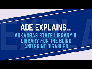 ADE Explains... Arkansas State Library's Library for the Blind and Print Disabled
