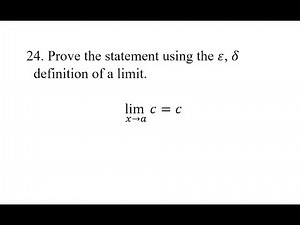 24. Prove the statement using the ε, δ definition of a limit. (lim⁡)(x→a)c=c