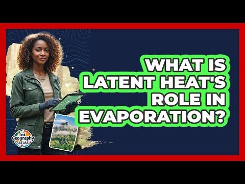 What Is Latent Heat's Role In Evaporation?