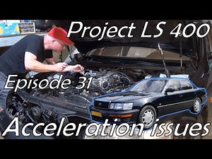 Project Lexus LS 400 - Episode 31 Acceleration issues.