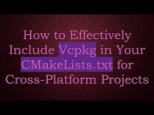 How to Effectively Include Vcpkg in Your CMakeLists.txt for Cross-Platform Projects