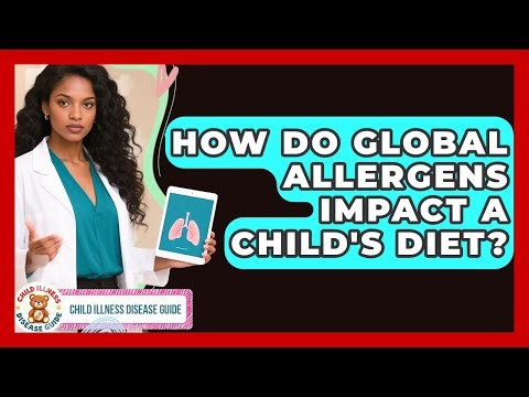 How Do Global Allergens Impact A Child's Diet? - Child Illness Disease Guide