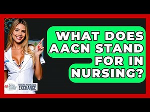 What Does AACN Stand For In Nursing? - Nursing Knowledge Exchange