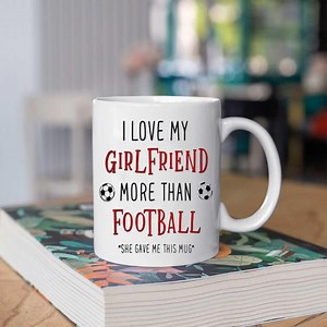 Funny Boyfriend Mug, I Love My Girlfriend More Than Football Coffee Mug, Soccer Humor Gift for Him, Girlfriend Gift Mug - Etsy Canada