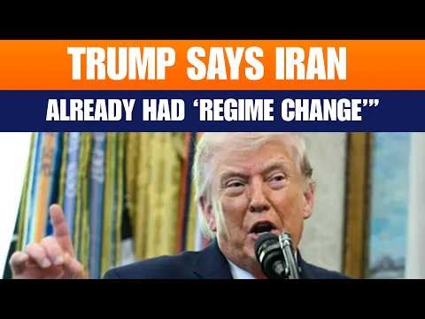 Trump Claims Iran Already Experienced ‘Regime Change’ Amid Ongoing Conflict