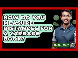 How Do You Measure Distances For A Yardage Book? - The Golf Xpert