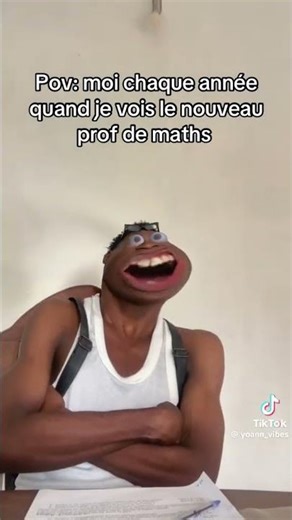 pov:moi chaque année quand je vois le nouveau prof de math