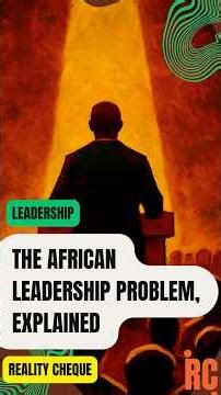The African Leadership Problem, Explained