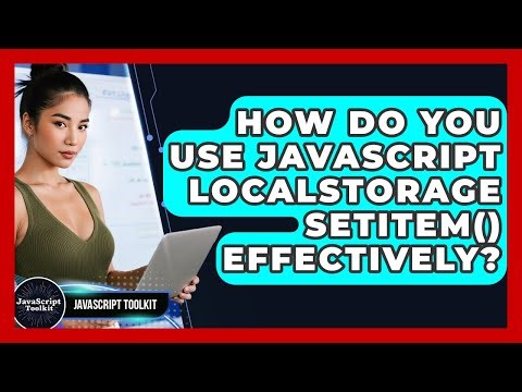 How Do You Use JavaScript localStorage setItem() Effectively? - JavaScript Toolkit