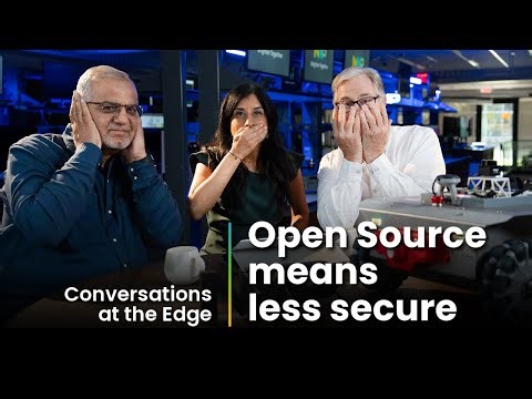 Open Source Means Less Secure | Conversations at the Edge S2E7