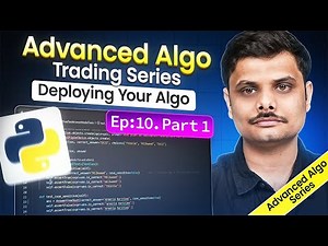 Advanced Algo Trading Series | Episode 10: Deploying Your Algo | Part 1