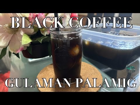 DAHIL SA SOBRANG INIT NGAYON | GAWA TAYO NG PALAMIG NA COFFEE | BLACK COFFEE GULAMAN PALAMIG