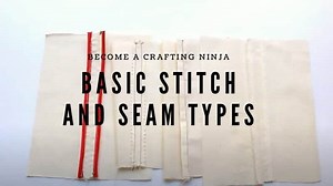 Basic Stitch And Seam Types : Become A Crafting Ninja