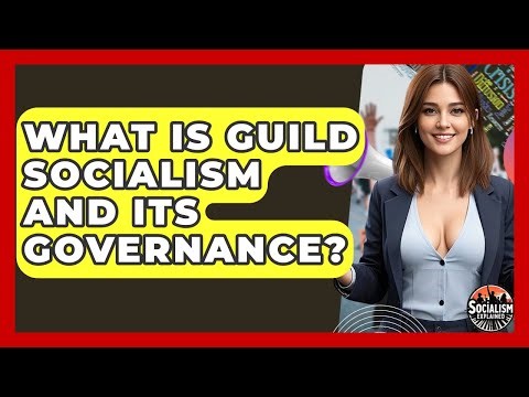 What Is Guild Socialism And Its Governance? - Socialism Explained