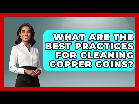 What Are The Best Practices For Cleaning Copper Coins? - The Collectibles Guide