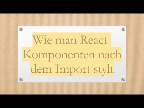 Wie man React-Komponenten nach dem Import stylt