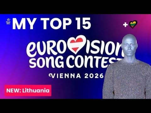EUROVISION 2026 | My Top 15 (NEW: 🇱🇹)
