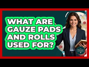 What Are Gauze Pads And Rolls Used For?