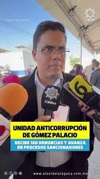 The Anti-Corruption Unit of Gómez Palacio receives 160 complaints and is making progress in sanct...