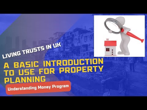 Living Trusts in the UK A Basic Guide to use with property